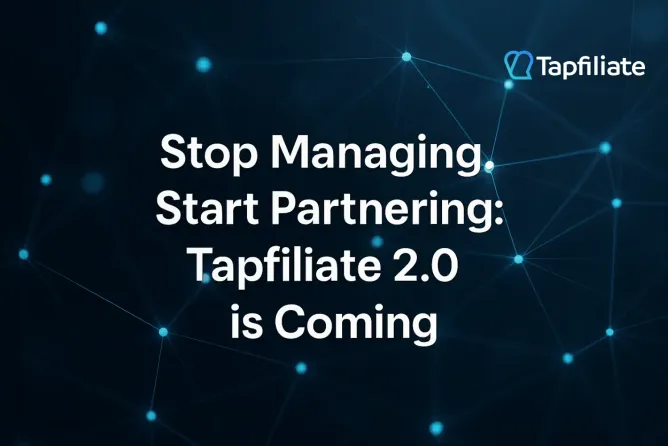 Tapfiliate 2.0: Stop Managing, Start Partnering with the Easiest PRM Platform